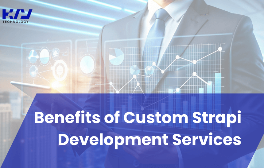 Benefits of Custom Strapi Development Services Kvy Tech 1