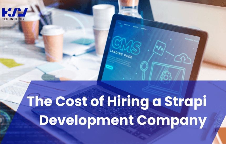 The Cost of Hiring a Strapi Development Company Kvy tech